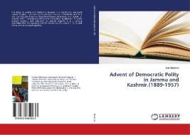Advent of Democratic Polity in Jammu and Kashmir.(1889-1957) di Anu Mankotia edito da LAP Lambert Academic Publishing