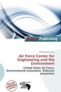 Air Force Center For Engineering And The Environment edito da Bellum Publishing
