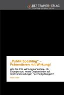 "Publik Speaking" - Präsentieren mit Wirkung! di Stefan Heller edito da Trainerverlag