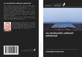 La revolución cultural universal di Ezzeddine Bouzouita edito da Ediciones Nuestro Conocimiento