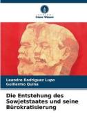 Die Entstehung des Sowjetstaates und seine Bürokratisierung di Leandro Rodríguez Lupo, Guillermo Quiña edito da Verlag Unser Wissen