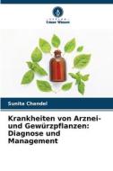 Krankheiten von Arznei- und Gewürzpflanzen: Diagnose und Management di Sunita Chandel edito da Verlag Unser Wissen