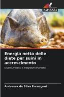 Energia netta delle diete per suini in accrescimento di Andressa Da Silva Formigoni edito da Edizioni Sapienza