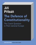 Defence of Constitutionality - Or the Czech Question in Post-National Europe di Jiri Priban edito da University of Chicago Press
