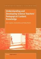 Understanding and Developing Science Teachers' Pedagogical Content Knowledge di J. John Loughran, Amanda Berry, Pamala Mulhall edito da SENSE PUBL