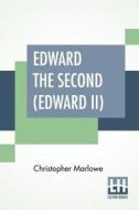 Edward The Second (Edward II) di Christopher Marlowe edito da Lector House