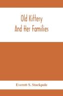 Old Kittery And Her Families di Everett S. Stackpole edito da Alpha Editions