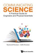 Communicating Science: A Practical Guide For Engineers And Physical Scientists di Raymond L. Boxman, Edith S. Boxman edito da World Scientific Publishing Co Pte Ltd