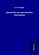 Geschichte der griechischen Philosophie di A. Schwegler edito da TP Verone Publishing
