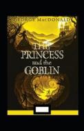 The Princess And The Goblin Annotated di MacDonald George MacDonald edito da Independently Published