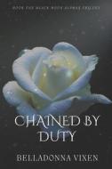 Chained By Duty di Vixen Belladonna Vixen edito da Independently Published