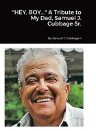 "HEY, BOY..." A Tribute to My Dad, Samuel J. Cubbage Sr. di Samuel Cubbage edito da Pandemic Press Publishing