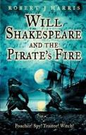 Will Shakespeare and the Pirate's Fire di Robert J. Harris edito da HarperCollins Publishers