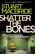 Shatter the Bones di Stuart MacBride edito da HarperCollins Publishers