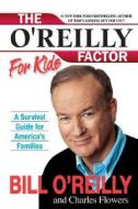 The O'Reilly Factor for Kids: A Survival Guide for America's Families di Bill O'Reilly, Charles Flowers edito da HarperEntertainment