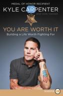 You Are Worth It: Building a Life Worth Fighting for di Kyle Carpenter, Don Yaeger edito da HARPERLUXE
