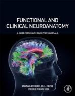 Functional And Clinical Neuroanatomy di Jahangir Moini, Pirouz Piran edito da Elsevier Science Publishing Co Inc