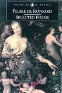 Selected Poems di Pierre Ronsard edito da Penguin Books Ltd
