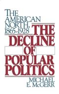 The Decline of Popular Politics di Michael E. McGerr edito da Oxford University Press Inc