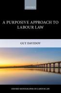 A Purposive Approach to Labour Law di Guy Davidov edito da OUP Oxford