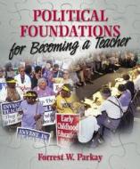 Political Foundations For Becoming A Teacher di Forrest W. Parkay edito da Pearson Education (us)