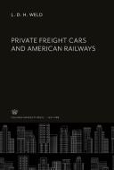 Private Freight Cars and American Railways di L. D. H. Weld edito da Columbia University Press