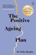 The Positive Ageing Plan di Dr Vicky Dondos edito da Penguin Books Ltd