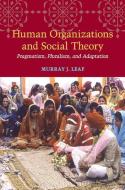 Human Organizations and Social Theory di Murray J. Leaf edito da University of Illinois Press