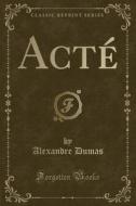 Acte (Classic Reprint) di Alexandre Dumas edito da Forgotten Books