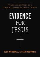 Evidence for Jesus: Timeless Answers for Tough Questions about Christ di Josh Mcdowell, Sean Mcdowell edito da THOMAS NELSON PUB