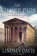 The Silver Pigs: A Marcus Didius Falco Mystery di Lindsey Davis edito da ST MARTINS PR