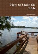How to Study the Bible di Joseph Kearney edito da Lulu.com