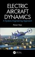 Electric Aircraft Dynamics di Ranjan Vepa edito da Taylor & Francis Ltd