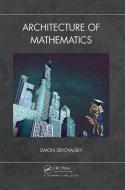 Architecture Of Mathematics di Simon Serovajsky edito da Taylor & Francis Ltd