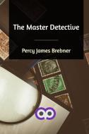 The Master Detective di Percy James Brebner edito da Blurb