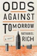 Odds Against Tomorrow di Nathaniel Rich edito da Farrar, Straus & Giroux Inc