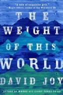 The Weight Of This World di David Joy edito da Putnam Publishing Group,U.S.