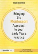 Bringing The Montessori Approach To Your Early Years Practice di Barbara Isaacs edito da Taylor & Francis Ltd