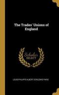 The Trades' Unions of England di Louis-Philippe-Albert D'Orlans Paris edito da WENTWORTH PR