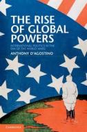 The Rise of Global Powers di Anthony D'Agostino edito da Cambridge University Press