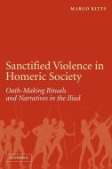 Sanctified Violence in Homeric Society di Margo Kitts, Kitts edito da Cambridge University Press