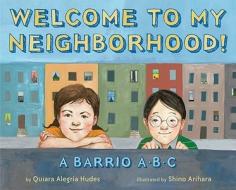 Welcome to My Neighborhood!: A Barrio ABC di Quiara Alegria Hudes edito da Arthur A. Levine Books