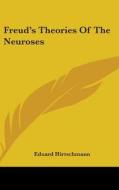 Freud's Theories Of The Neuroses di EDUARD HIRTSCHMANN edito da Kessinger Publishing