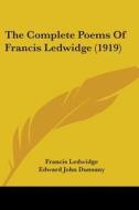 The Complete Poems of Francis Ledwidge (1919) di Francis Ledwidge edito da Kessinger Publishing
