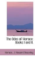 The Odes Of Horace di Horace J Howard Deazeley edito da Bibliolife