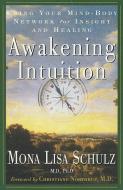 Awakening Intuition: Using Your Mind-Body Network for Insight and Healing di Mona Lisa Schulz edito da THREE RIVERS PR
