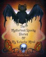 The Mysterious Spooky Stories of My Eclectic Mind di Heather Gleason edito da Heather\Gleason