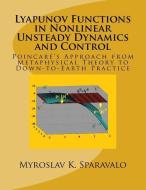 Lyapunov Functions in Nonlinear Unsteady Dynamics and Control: Poincaré's Approach from Metaphysical Theory to Down-to-E di Myroslav K. Sparavalo edito da LIGHTNING SOURCE INC