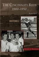 The Cincinnati Reds:: 1900-1950 di Kevin Grace edito da ARCADIA PUB (SC)