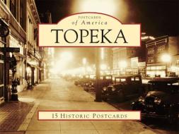 Topeka: 15 Historic Postcards di Greg A. Hoots edito da Arcadia Publishing (SC)
